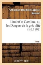 Lindorf Et Caroline, Ou Les Dangers de La Credulite. Tome 1