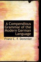 A Compendious Grammar of the Modern German Language