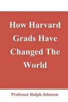 How Harvard Grads Have Changed the World