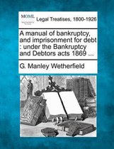A Manual of Bankruptcy, and Imprisonment for Debt