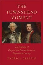 The Townshend Moment - The Making of Empire and Revolution in the Eighteenth Century