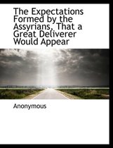 The Expectations Formed by the Assyrians, That a Great Deliverer Would Appear