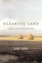 Clearing Land: Legacies of the American Farm
