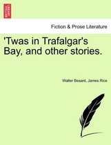 Twas in Trafalgar's Bay, and Other Stories.