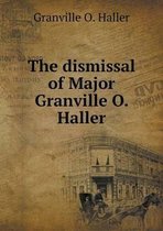 The dismissal of Major Granville O. Haller