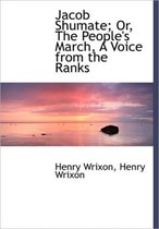 Jacob Shumate; Or, the People's March, a Voice from the Ranks