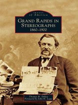 Images of America - Grand Rapids in Stereographs
