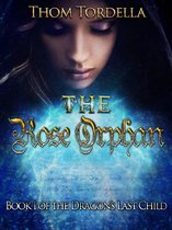 The Rose Orphan, Book 1 in the Tale of the Dragon's Last Child