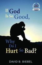 Omslag If God Is So Good, Why Do I Hurt So Bad?