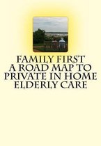 Family First a Road Map to Private in Home Elderly Care