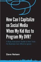 How Can I Capitalize on Social Media When My Kid Has to Program my DVR?