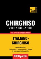 Vocabolario Italiano-Chirghiso per studio autodidattico - 9000 parole