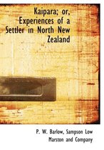 Kaipara; Or, Experiences of a Settler in North New Zealand