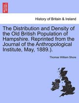 The Distribution and Density of the Old British Population of Hampshire. Reprinted from the Journal of the Anthropological Institute, May, 1889.).