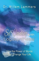 Self-Coaching with Logosynthesis: How the Power of Words Can Change Your Life