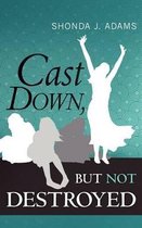 Cast Down, But Not Destroyed
