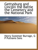 Gettysburg and Lincoln the Battle the Cemetery and the National Park