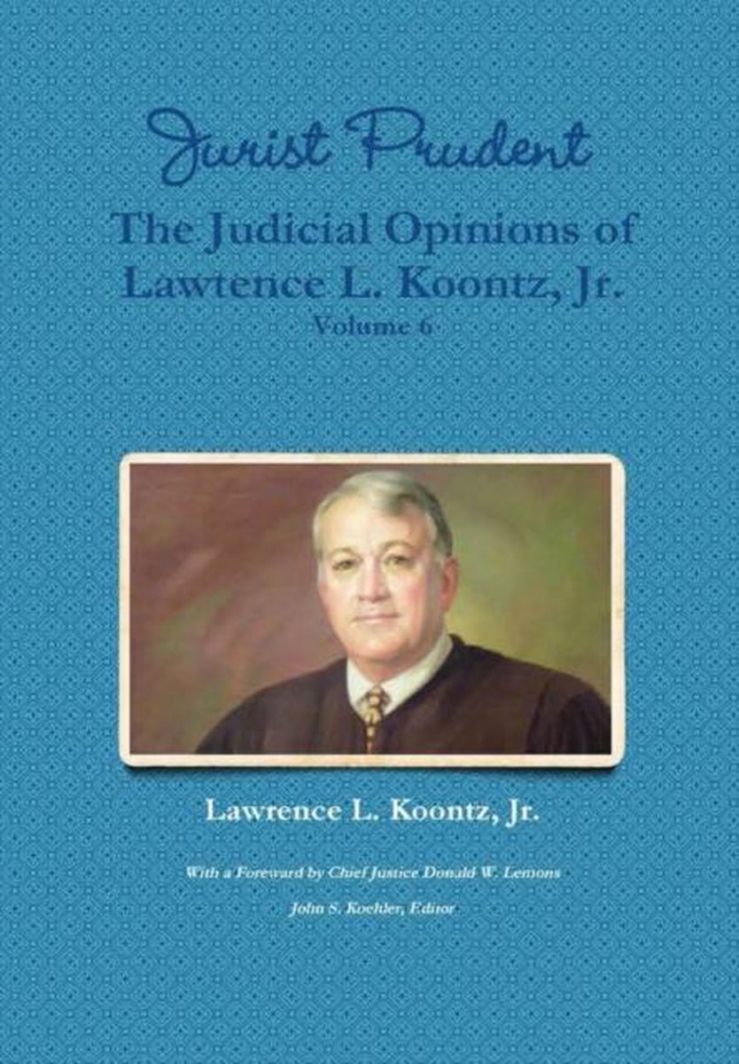 Jurist Prudent -- The Judicial Opinions of Lawrence L. Koontz, Jr., Volume 6 - Lawrence L Koontz