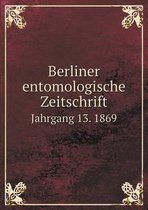 Berliner Entomologische Zeitschrift Jahrgang 13. 1869