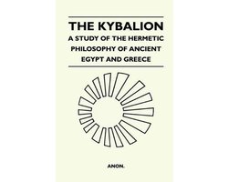 The Kybalion - A Study Of The Hermetic Philosophy Of Ancient Egypt And Greece