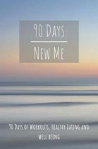 90 Days New Me 90 Days of Workouts, Healthy Eating and Well Being