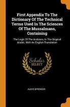 First Appendix to the Dictionary of the Technical Terms Used in the Sciences of the Mussalmans, Containing
