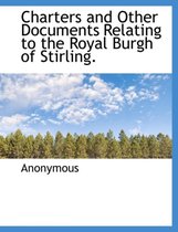 Charters and Other Documents Relating to the Royal Burgh of Stirling.