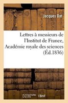 Lettres a Messieurs de L'Institut de France, Academie Royale Des Sciences