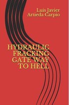 Hydraulic Fracking Gate Way to Hell