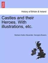 Castles and Their Heroes. with Illustrations, Etc.