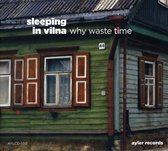 Sleeping In Vilna - Why Waste Time