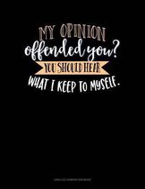My Opinion Offended You? You Should Hear What I Keep to Myself