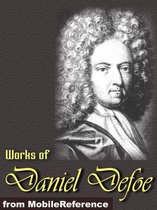 Works Of Daniel Defoe: (30+ Works). Includes Robinson Crusoe, Dickory Cronke, Moll Flanders, Roxana, A Journal Of The Plague Year, The Life Adventures And Piracies Of The Famous Captain Singleton And More (Mobi Collected Works)