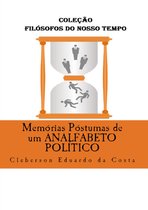 Coleção Filósofos do Nosso Tempo 11 - MEMÓRIAS PÓSTUMAS DE UM ANALFABETO POLÍTICO