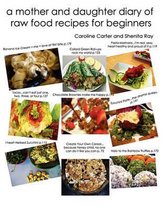 A Mother and Daughter Diary of Raw Food Recipes for Beginners