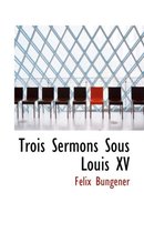 Trois Sermons Sous Louis XV