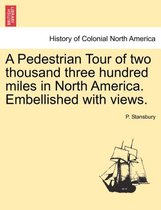 A Pedestrian Tour of Two Thousand Three Hundred Miles in North America. Embellished with Views.