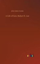 A Life of Gen. Robert E. Lee