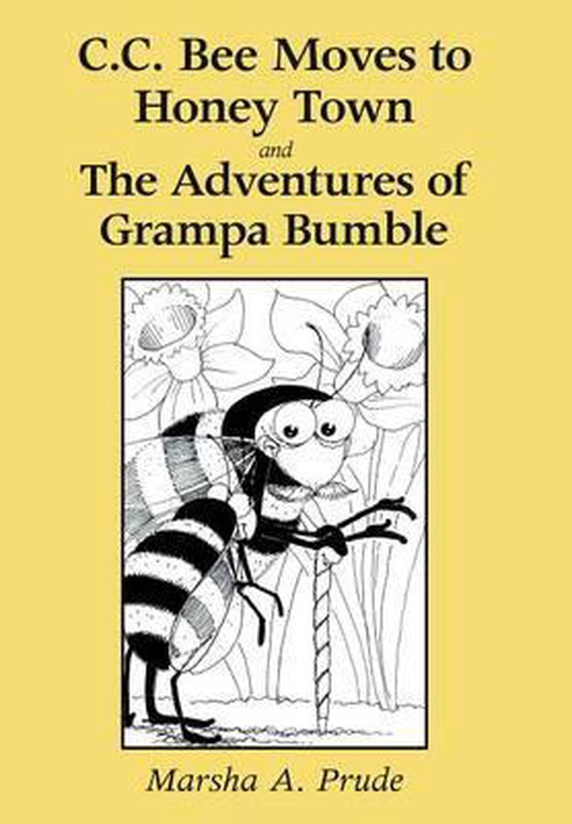 C.C. Bee Moves To Honey Town And The Adventures Of Grampa Bumble van Marsha Prude