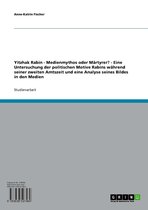 Yitzhak Rabin - Medienmythos oder Märtyrer? - Eine Untersuchung der politischen Motive Rabins während seiner zweiten Amtszeit und eine Analyse seines Bildes in den Medien