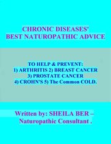 CHRONIC DISEASES' BEST NATUROPATHIC ADVICE * . Written by SHEILA BER.