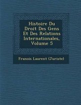 Histoire Du Droit Des Gens Et Des Relations Internationales, Volume 5