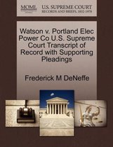 Watson V. Portland Elec Power Co U.S. Supreme Court Transcript of Record with Supporting Pleadings