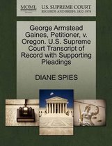 George Armstead Gaines, Petitioner, V. Oregon. U.S. Supreme Court Transcript of Record with Supporting Pleadings