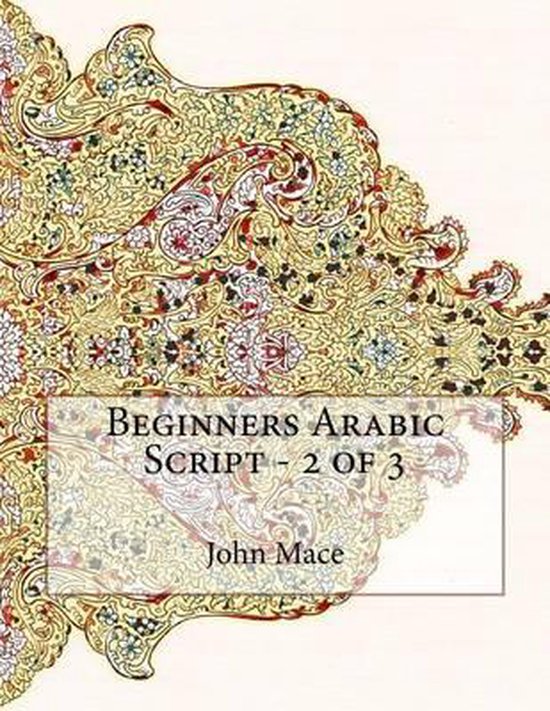Beginners Arabic Script 2 of 3 9781518882340 John Mace Boeken