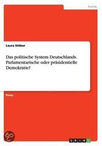 Das politische System Deutschlands. Parlamentarische oder präsidentielle Demokratie?