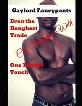 Even the Roughest Trade Can Smoothen with One Tender Touch