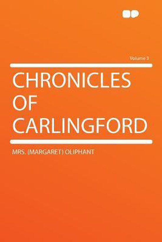 Chronicles of Carlingford Volume 3, Mrs. Margaret Oliphant
