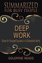 Deep Work - Summarized for Busy People: Rules for Focused Success in a Distracted World