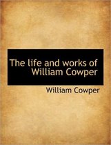 The Life and Works of William Cowper